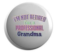 Hippowarehouse I'm not Retired I'm a Professional Grandma Badge Various Sizes 38mm 50mm 75mm