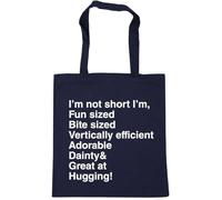 Hippowarehouse I'm not Short I'm Fun Sized bite Sized Vertically efficient Adorable Dainty & Great at Hugging Tote Shopping Gym Beach Bag 42cm x38cm, 10 litres
