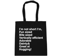 Hippowarehouse I'm not Short I'm Fun Sized bite Sized Vertically efficient Adorable Dainty & Great at Hugging Tote Shopping Gym Beach Bag 42cm x38cm, 10 litres