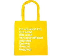 Hippowarehouse I'm not Short I'm Fun Sized bite Sized Vertically efficient Adorable Dainty & Great at Hugging Tote Shopping Gym Beach Bag 42cm x38cm, 10 litres