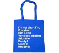 Hippowarehouse I'm not Short I'm Fun Sized bite Sized Vertically efficient Adorable Dainty & Great at Hugging Tote Shopping Gym Beach Bag 42cm x38cm, 10 litres