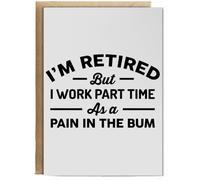 Hippowarehouse I'm retired but I work part time as a pain in the bum Personalised Card A6 with envelope for him for her Funny Cards for Men and Women Blank inside option