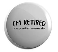 Hippowarehouse I'm retired now go and ask someone else Badge Various Sizes 38mm 50mm 75mm