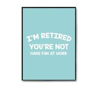 Hippowarehouse I'm retired you're not have fun at work Printed Poster A1 Wall Art Design Classroom Room Gym Office Décor