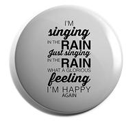 Hippowarehouse I'm singing in the rain just singing in the rain what a glorious feeling I'm happy again Badge Various Sizes 38mm 50mm 75mm