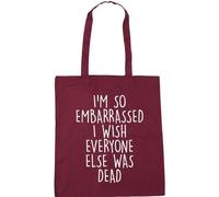 Hippowarehouse I'm so Embarrassed i Wish Everyone Else was Dead Tote Shopping Gym Beach Bag 42cm x38cm, 10 litres