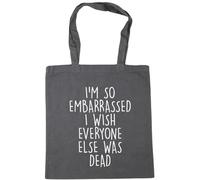 Hippowarehouse I'm so Embarrassed i Wish Everyone Else was Dead Tote Shopping Gym Beach Bag 42cm x38cm, 10 litres