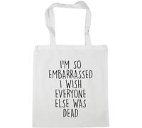 Hippowarehouse I'm so Embarrassed i Wish Everyone Else was Dead Tote Shopping Gym Beach Bag 42cm x38cm, 10 litres