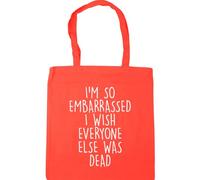 Hippowarehouse I'm so Embarrassed i Wish Everyone Else was Dead Tote Shopping Gym Beach Bag 42cm x38cm, 10 litres