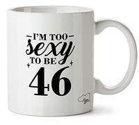 Hippowarehouse I'm Too Sexy to be 46 Birthday Printed Mug Cup Ceramic 10oz