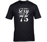 Hippowarehouse I'm Too Sexy to be 75 Birthday Unisex Short Sleeve t-Shirt (Specific Size Guide in Description) Black