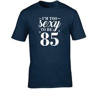 Hippowarehouse I'm Too Sexy to be 85 Birthday Unisex Short Sleeve t-Shirt (Specific Size Guide in Description) Navy Blue