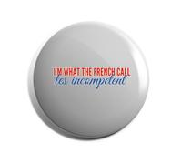 Hippowarehouse I'm what the french call Les incompetent Badge Various Sizes 38mm 50mm 75mm