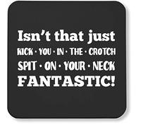 Hippowarehouse Isnt that just kick you in the crotch spit on your neck FANTASTIC! printed coaster gloss finish durable backing 9cm x 9cm 2 pack
