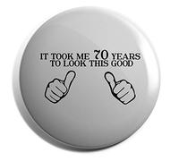 Hippowarehouse It took me 70 years to look this good Badge Various Sizes 38mm 50mm 75mm