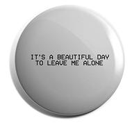 Hippowarehouse It's a beautiful day to leave me alone Badge Various Sizes 38mm 50mm 75mm