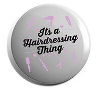 Hippowarehouse It's a hairdressing thing Badge Various Sizes 38mm 50mm 75mm