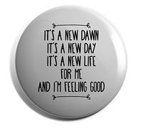 Hippowarehouse It's a new dawn It's a new day It's a new life for me and I'm feeling good Badge Various Sizes 38mm 50mm 75mm