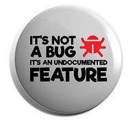 Hippowarehouse It's not a bug it's an undocumented feature Badge Pin 25mm