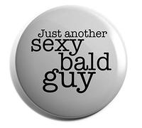 Hippowarehouse JUST ANOTHER SEXY BALD GUY Badge Pin 25mm