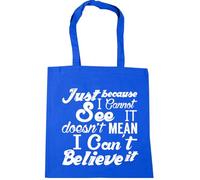 Hippowarehouse Just because I cannot see it doesn't mean I can't believe it Tote Shopping Gym Beach Bag 42cm x38cm, 10 litres