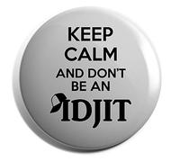 Hippowarehouse Keep Calm And Don't Be An Idjit Badge Various Sizes 38mm 50mm 75mm