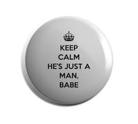 Hippowarehouse Keep Calm He’s just a Man, babe Badge Various Sizes 38mm 50mm 75mm