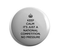 Hippowarehouse keep calm it's just a national competition, no pressure Badge Various Sizes 38mm 50mm 75mm