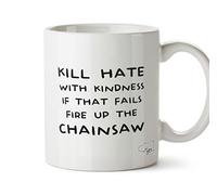 HippoWarehouse Kill Hate with Kindness IF That Fails FIRE UP The Chainsaw 10oz Mug Cup