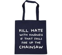 Hippowarehouse Kill Hate with Kindness if That Fails fire up The Chainsaw Tote Shopping Gym Beach Bag 42cm x38cm, 10 litres