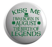 Hippowarehouse Kiss me I was born in August the birth of legends Badge Various Sizes 38mm 50mm 75mm
