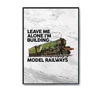 Hippowarehouse Leave me alone I'm building model railways Printed Poster A4 Wall Art Design Classroom Room Gym Office Décor