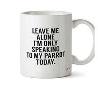 Hippowarehouse Leave me Alone I'm only Speaking Talking to My Parrot Today Printed Mug Cup Ceramic 10oz