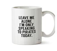 Hippowarehouse Leave me Alone I'm only Speaking Talking to My Pirates Today Printed Mug Cup Ceramic 10oz