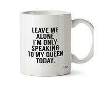 Hippowarehouse Leave me Alone I'm only Speaking Talking to My Queen Today Printed Mug Cup Ceramic 10oz