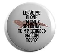 Hippowarehouse Leave me alone I'm only speaking to my bearded dragon today Badge Various Sizes 38mm 50mm 75mm