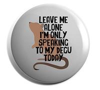 Hippowarehouse Leave me alone I'm only speaking to my degu today Badge Various Sizes 38mm 50mm 75mm