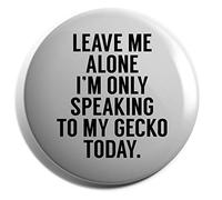 Hippowarehouse Leave me alone I'm only speaking to my gecko today Badge Various Sizes 38mm 50mm 75mm