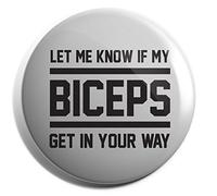Hippowarehouse Let me know if my biceps get in your way Badge Various Sizes 38mm 50mm 75mm