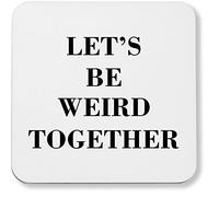 Hippowarehouse Let's be weird together pack of 2 coasters gloss finish durable backing 9cm x 9cm