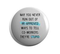 Hippowarehouse May You Never Run Out Of HR-Approved Ways To Tell Co-Workers They're Stupid Badge Various Sizes 38mm 50mm 75mm