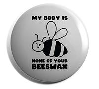 Hippowarehouse My body is none of your beeswax Badge Various Sizes 38mm 50mm 75mm