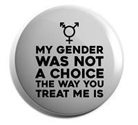 Hippowarehouse My gender was not a choice The way you treat me is Badge Pin 25mm