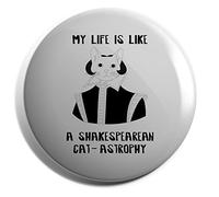 Hippowarehouse My life is a Shakespearean Catastrophy - Drama Cat Badge Various Sizes 38mm 50mm 75mm