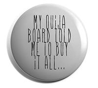 Hippowarehouse My ouija board told me to buy it all Badge Various Sizes 38mm 50mm 75mm