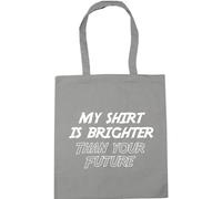 Hippowarehouse My shirt is brighter than your future Tote Shopping Gym Beach Bag 42cm x38cm, 10 litres
