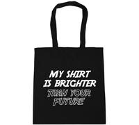 Hippowarehouse My shirt is brighter than your future Tote Shopping Gym Beach Bag 42cm x38cm, 10 litres