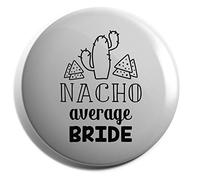 Hippowarehouse Nacho average bride Badge Various Sizes 38mm 50mm 75mm