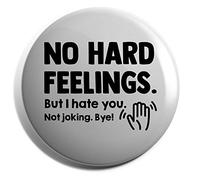 Hippowarehouse No hard feelings. But I hate you. Not joking. Bye. Badge Pin 25mm
