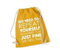 Hippowarehouse No need to repeat yourself i ignored you just fine the first time Drawstring Cotton School Gym Bag 37cm x 46cm, 12 litres